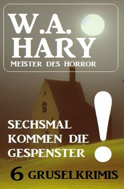 Cover Sechsmal kommen die Gespenster! 6 Gruselkrimis (eBook, ePUB)