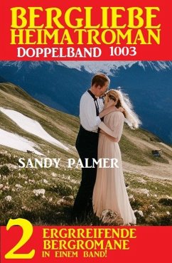 Bergliebe Heimatroman Doppelband 1003 (eBook, ePUB) - Palmer, Sandy