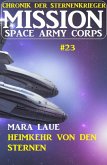 Mission Space Army Corps 23: Heimkehr von den Sternen: Chronik der Sternenkrieger (eBook, ePUB)