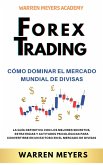 Forex Trading Cómo dominar el mercado mundial de divisas La guía definitiva con los mejores secretos, estrategias y actitudes psicológicas para convertirse en un exitoso en el mercado de divisas (WARREN MEYERS, #4) (eBook, ePUB)