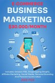 E-commerce Business Marketing $30.000/Month Includes: Amazon FBA, Dropshipping Shopify, Affiliate Marketing, Social Media, Personal Branding And Passive Income Ideas (eBook, ePUB)