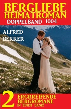 Bergliebe Heimatroman Doppelband 1004 (eBook, ePUB) - Bekker, Alfred