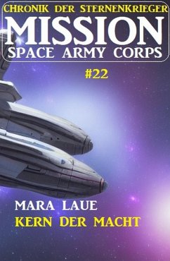 Cover Mission Space Army Corps 22: Kern der Macht: Chronik der Sternenkrieger (eBook, ePUB)