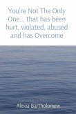 You're Not The Only One... that has been hurt, violated, abused and has Overcome (eBook, ePUB)