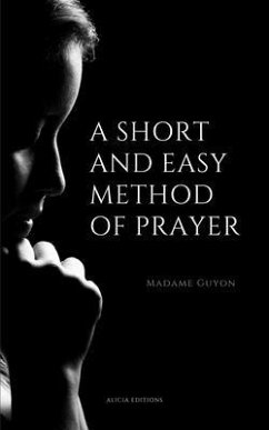 A Short And Easy Method of Prayer (eBook, ePUB) - Guyon, Madame