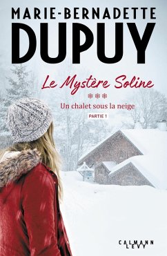 Le Mystère Soline, T3 - Un Chalet sous la neige - partie 1 (eBook, ePUB) - Dupuy, Marie-Bernadette