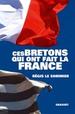 Ces Bretons qui ont fait la France (eBook, ePUB) Ces Bretons qui ont fait la France (eBook, ePUB)