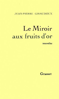 Le miroir aux fruits d'or (eBook, ePUB) - Giraudoux, Jean-Pierre