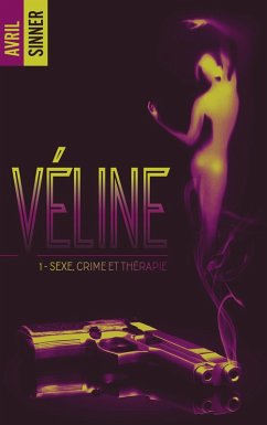 Cover Véline - tome 1 - Sexe, crime & thérapie : un thriller torride, une romance à suspense (eBook, ePUB)