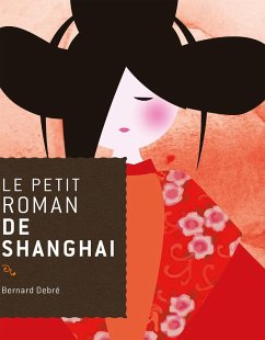 Le petit roman de Shanghai (eBook, ePUB) - Debré, Bernard