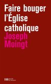 Faire bouger l'Eglise catholique (eBook, ePUB) Faire bouger l'Eglise catholique (eBook, ePUB)