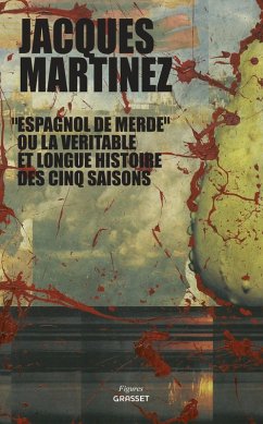 Espagnol de merde ou la véritable et longue histoire des cinq saisons (eBook, ePUB) - Martinez, Jacques