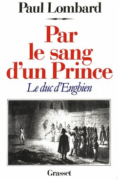 Par le sang d'un prince - le duc d'Enghien (eBook, ePUB) - Lombard, Paul