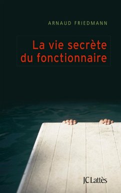 La vie secrète du fonctionnaire (eBook, ePUB) - Friedmann, Arnaud