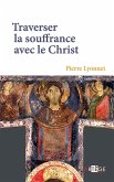 Traverser la souffrance avec le Christ (eBook, ePUB)