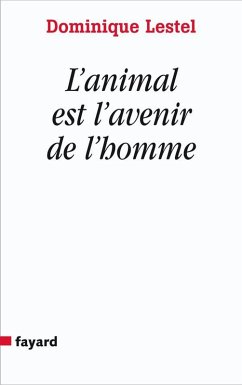 L'animal est l'avenir de l'homme (eBook, ePUB) - Lestel, Dominique