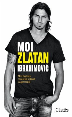 Moi, Zlatan Ibrahimovic (eBook, ePUB) - Ibrahimovic, Zlatan; Lagercrantz, David