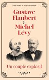 Gustave Flaubert et Michel Lévy, un couple explosif (eBook, ePUB)