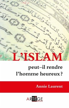 L'Islam peut-il rendre l'homme heureux ? (eBook, ePUB) - Laurent, Annie