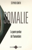 Somalie La guerre perdue de l'humanitaire (eBook, ePUB)