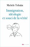 Immigration, idéologie et souci de la vérité (eBook, ePUB) Immigration, idéologie et souci de la vérité (eBook, ePUB)