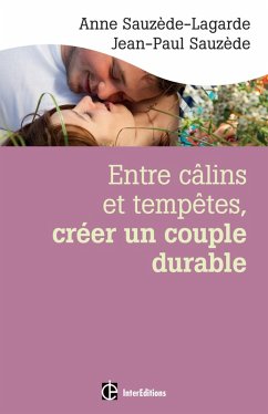 Entre câlins et tempêtes, créer un couple durable - 2e éd. (eBook, ePUB) - Sauzède-Lagarde, Anne; Sauzède, Jean-Paul
