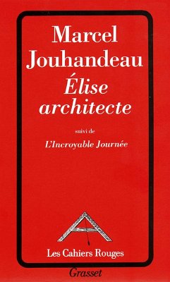 Elise architecte suivi de l'incroyable journée (eBook, ePUB) - Jouhandeau, Marcel