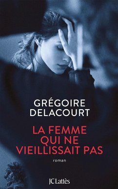 La femme qui ne vieillissait pas (eBook, ePUB) - Delacourt, Grégoire