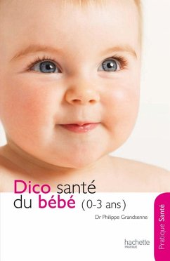 Le dico Santé du bébé (0-3 ans) (eBook, ePUB) - Grandsenne, Docteur Philippe