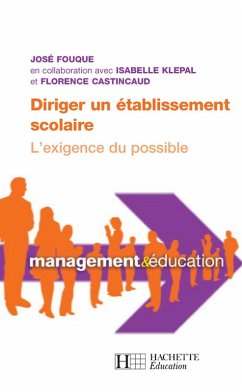 Diriger un établissement scolaire : l'exigence du possible (eBook, ePUB) - Fouque, José; Castincaud, Florence; Klépal, Isabelle Diriger un établissement scolaire : l'exigence du possible (eBook, ePUB) - Fouque, José; Castincaud, Florence; Klépal, Isabelle