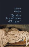 Qui dira la souffrance d'Aragon ? (eBook, ePUB) Qui dira la souffrance d'Aragon ? (eBook, ePUB)