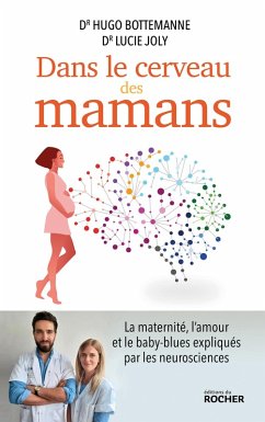 Dans le cerveau des mamans (eBook, ePUB) - Bottemanne, Docteur Hugo; Joly, Docteur Lucie