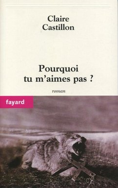 Pourquoi tu m'aimes pas ? (eBook, ePUB) - Castillon, Claire