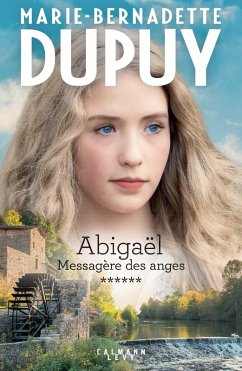 Abigaël tome 6 : Messagère des anges (eBook, ePUB) - Dupuy, Marie-Bernadette