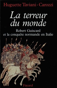 La Terreur du monde - Robert Guiscard et la conquête normande en Italie (eBook, ePUB) - Taviani-Carozzi, Huguette