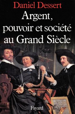 Argent, pouvoir et société au Grand Siècle (eBook, ePUB) Cover Argent, pouvoir et société au Grand Siècle (eBook, ePUB)
