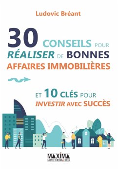 30 conseils pour réaliser de bonnes affaires immobilières et 10 clés pour investir avec succès (eBook, ePUB) - Breant, Ludovic