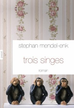 Trois singes (eBook, ePUB) - Mendel-Enk, Stephan