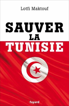 Sauver la Tunisie (eBook, ePUB) - Maktouf, Lotfi