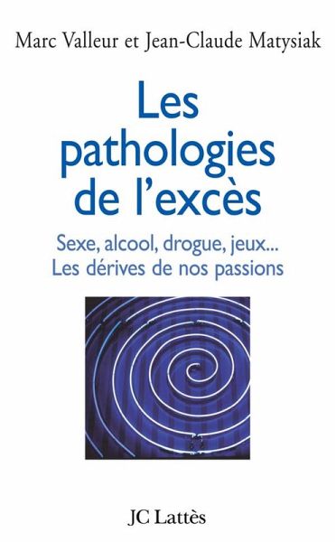 Les pathologies de l'excès Sexe, alcool, drogue....Les dérives de nos passions (eBook, ePUB) Les pathologies de l'excès Sexe, alcool, drogue....Les dérives de nos passions (eBook, ePUB)