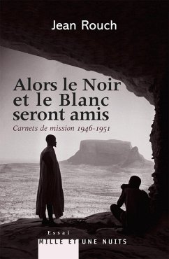 Et le Blanc et le Noir seront amis - Carnets de mission 1947-1951 (eBook, ePUB) - Rouch, Jean