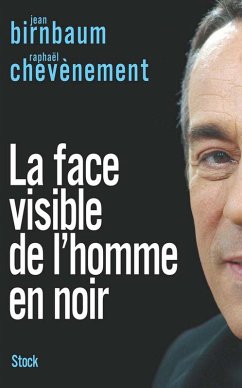 La face visible de l'homme en noir (eBook, ePUB) - Birnbaum, Jean; Chevènement, Raphaël