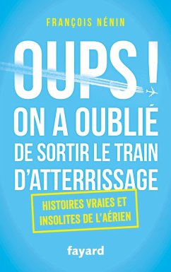 Cover Oups ! On a oublié de sortir le train d'atterrissage (eBook, ePUB)