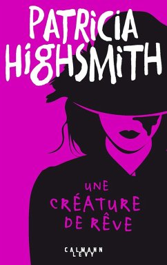 Une créature de rêve (eBook, ePUB) - Highsmith, Patricia