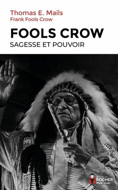 Fools Crow : sagesse et pouvoir (eBook, ePUB) - Mails, Thomas; Fools Crow, Franck