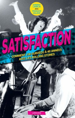 Satisfaction - Comment j'ai survécu 40 ans aux côtés des Rolling Stones (eBook, ePUB) - Lamblin, Dominic; Salaün, François