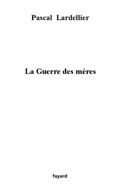 La guerre des mères (eBook, ePUB) - Lardellier, Pascal