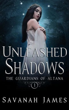 Unleashed Shadows (The Guardians of Altana, #1) (eBook, ePUB) - James, Savanah