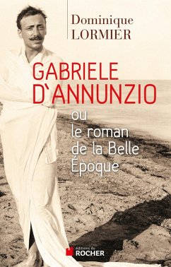 Gabriele d'Annunzio ou le roman de la Belle Epoque (eBook, ePUB) - Lormier, Dominique