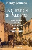 La Question de Palestine - Tome 1 - L'invention de la Terre sainte (1799-1922) (eBook, ePUB)